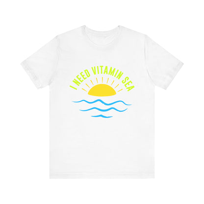I Need Vitamin Sea Unisex Tee