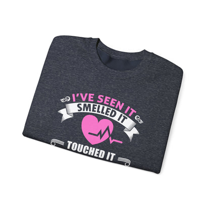 I've seen It Smelled It Touched It Unisex Sweatshirt