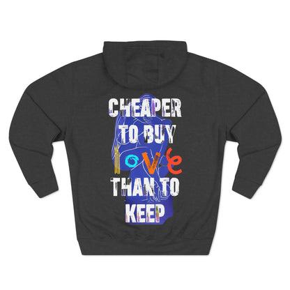 cheaper to buy love than to keep Hoodie