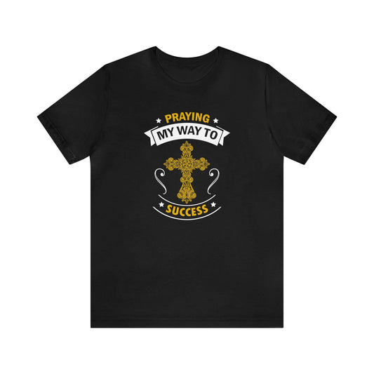Praying My Way To Success Unisex Tee - RC’nSONS