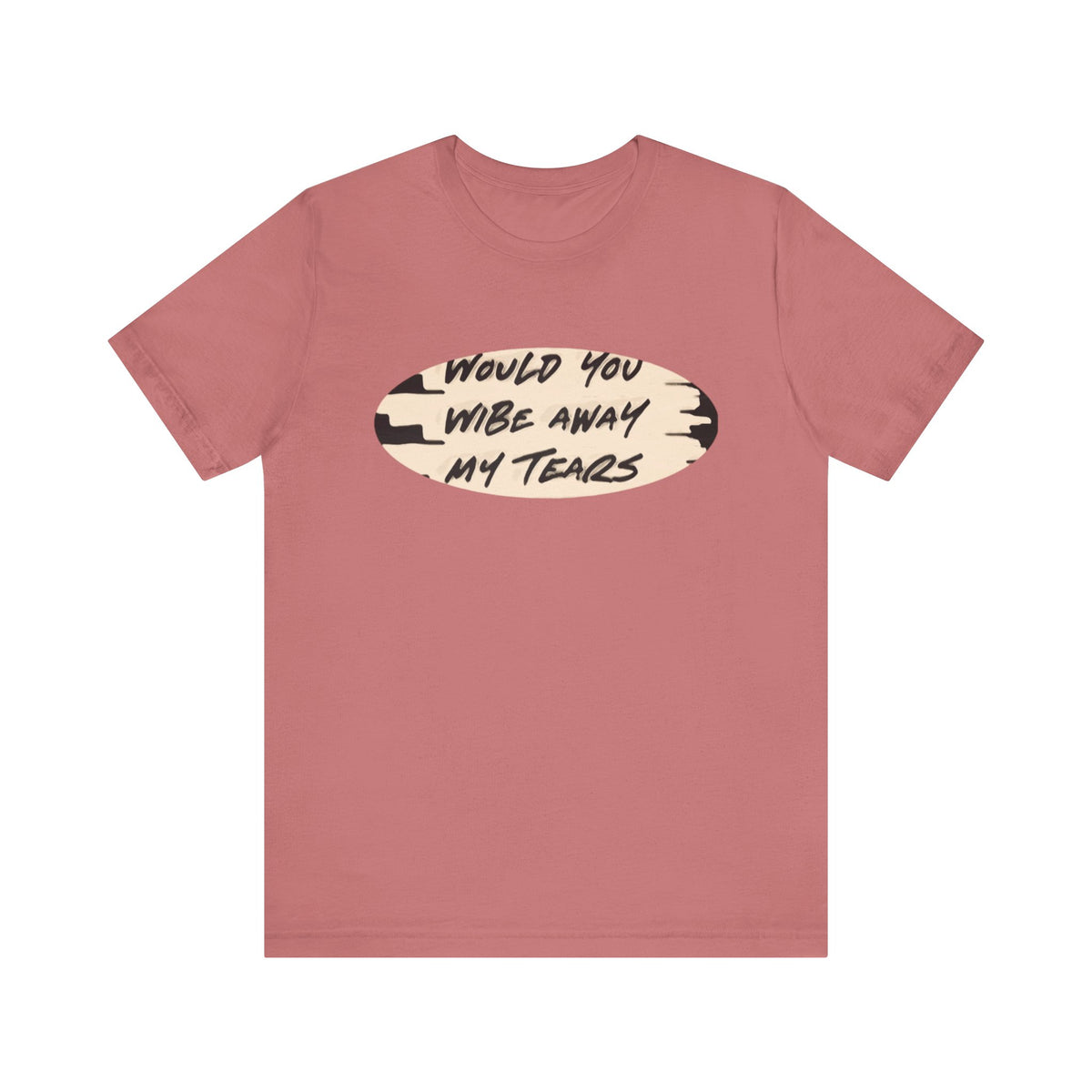 Unisex  Short Sleeve Wipe my tears  Tee