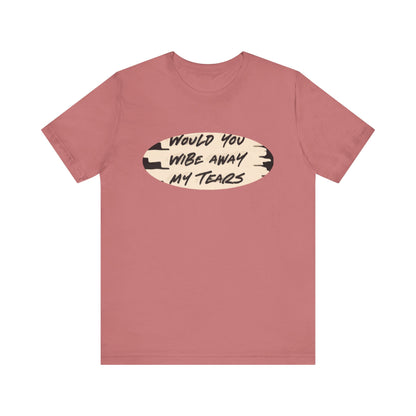 Unisex  Short Sleeve Wipe my tears  Tee