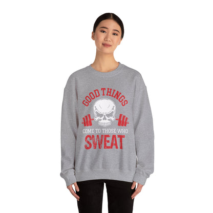 Good Things Come To Those Who Sweat Unisex Sweatshirt