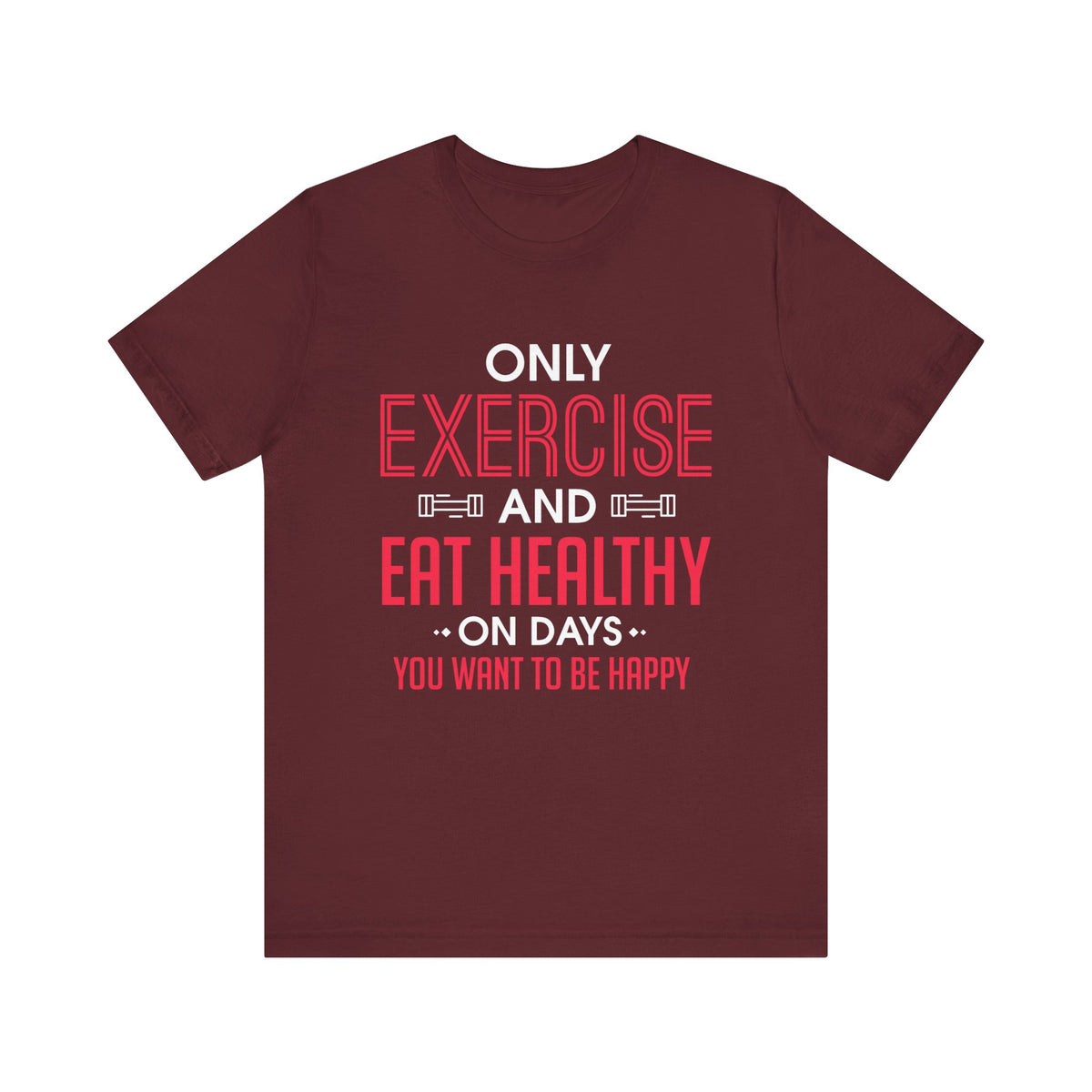 Only Exercise And Eat Healthy Unisex Tee