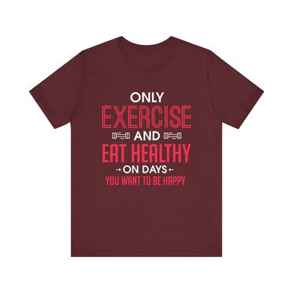 Only Exercise And Eat Healthy Unisex Tee