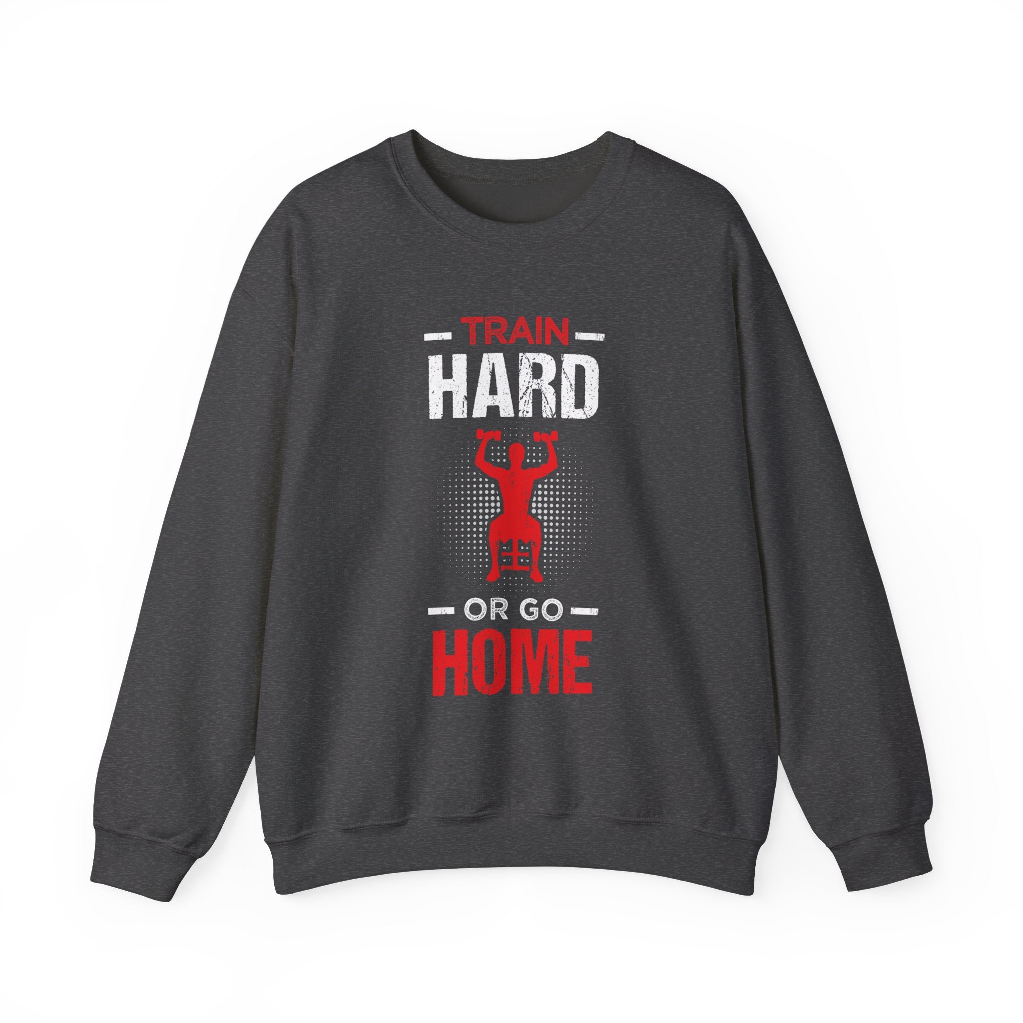 Entraînez-vous dur ou rentrez chez vous Sweat-shirt unisexe 