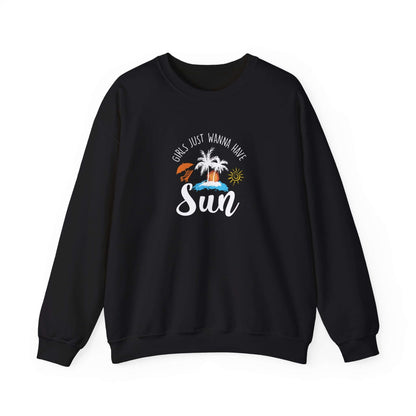 Girls Just Wanna Have Sun Unisex Sweatshirt - RC’nSONS