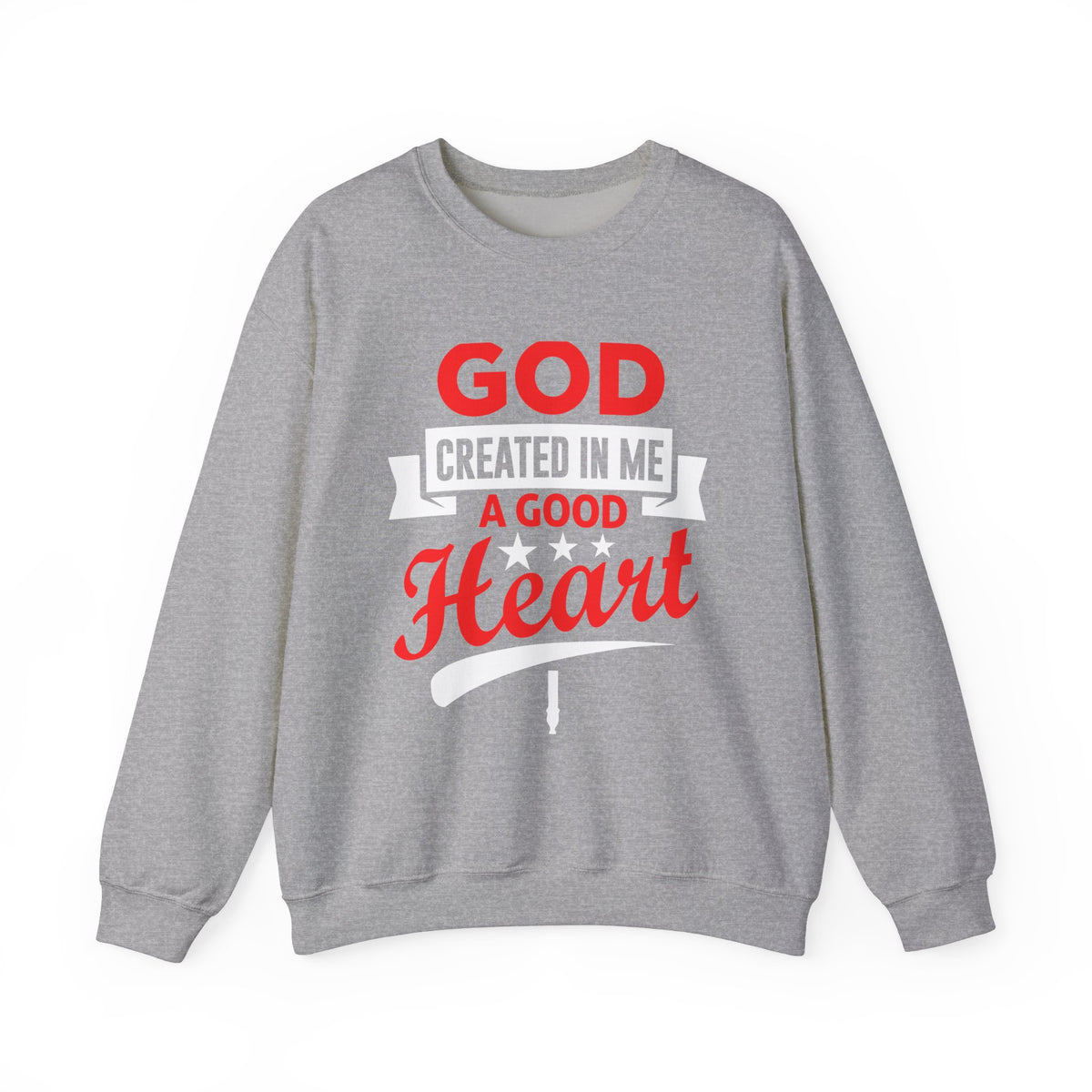 God Created In Me A Good Heart Unisex Sweatshirt