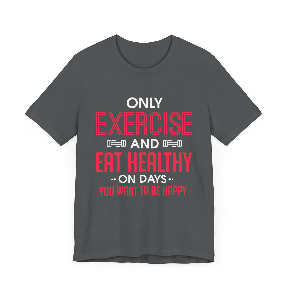 Only Exercise And Eat Healthy Unisex Tee
