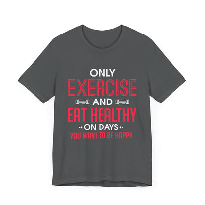 Only Exercise And Eat Healthy Unisex Tee
