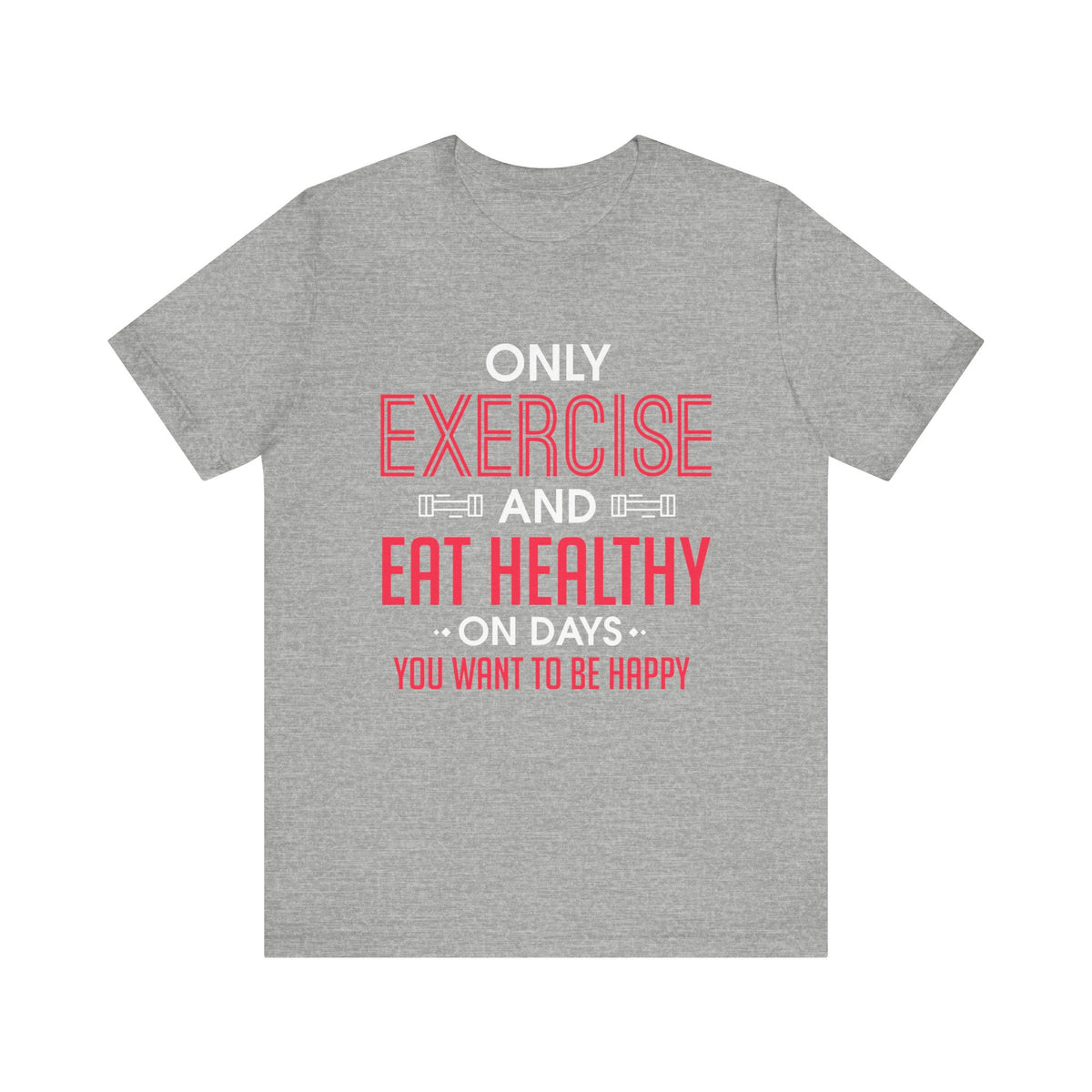Only Exercise And Eat Healthy Unisex Tee