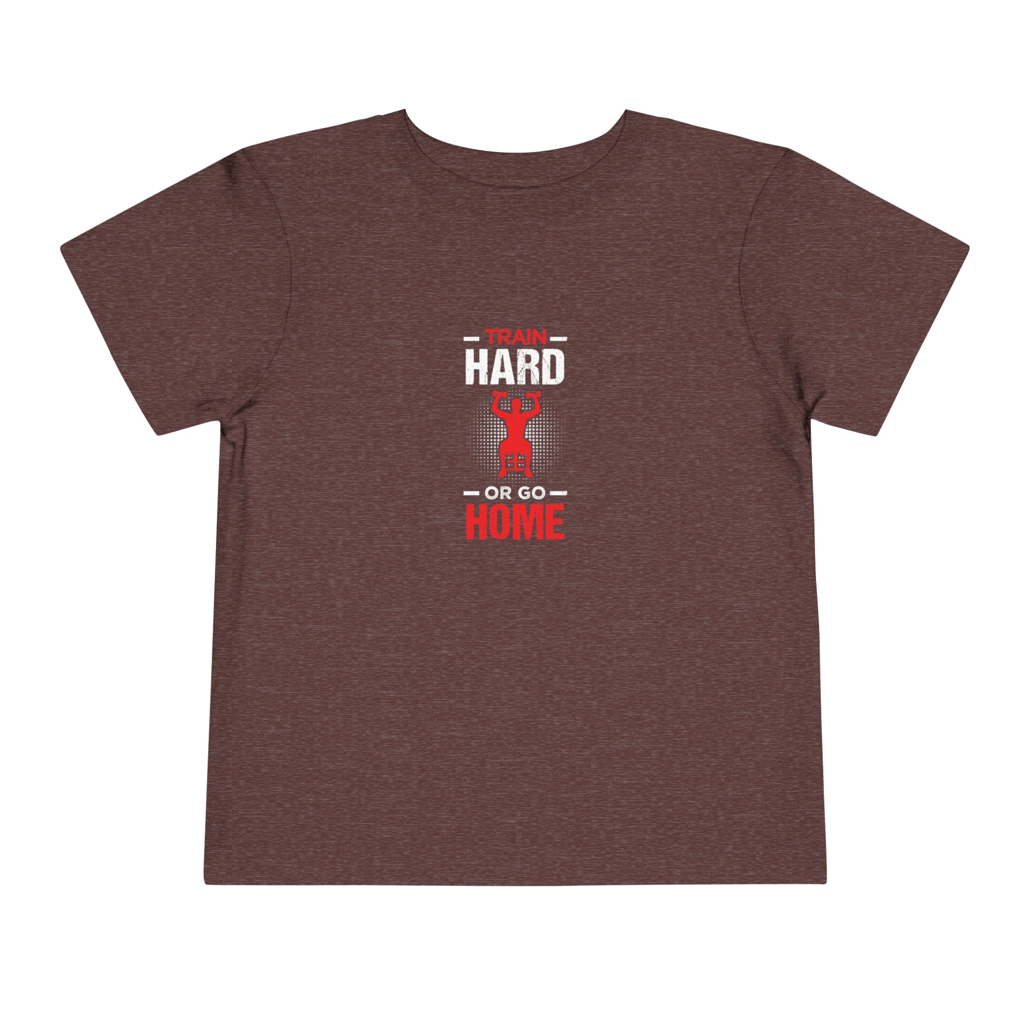Train Hard Or Go Home Toddler Tee