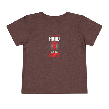 Train Hard Or Go Home Toddler Tee