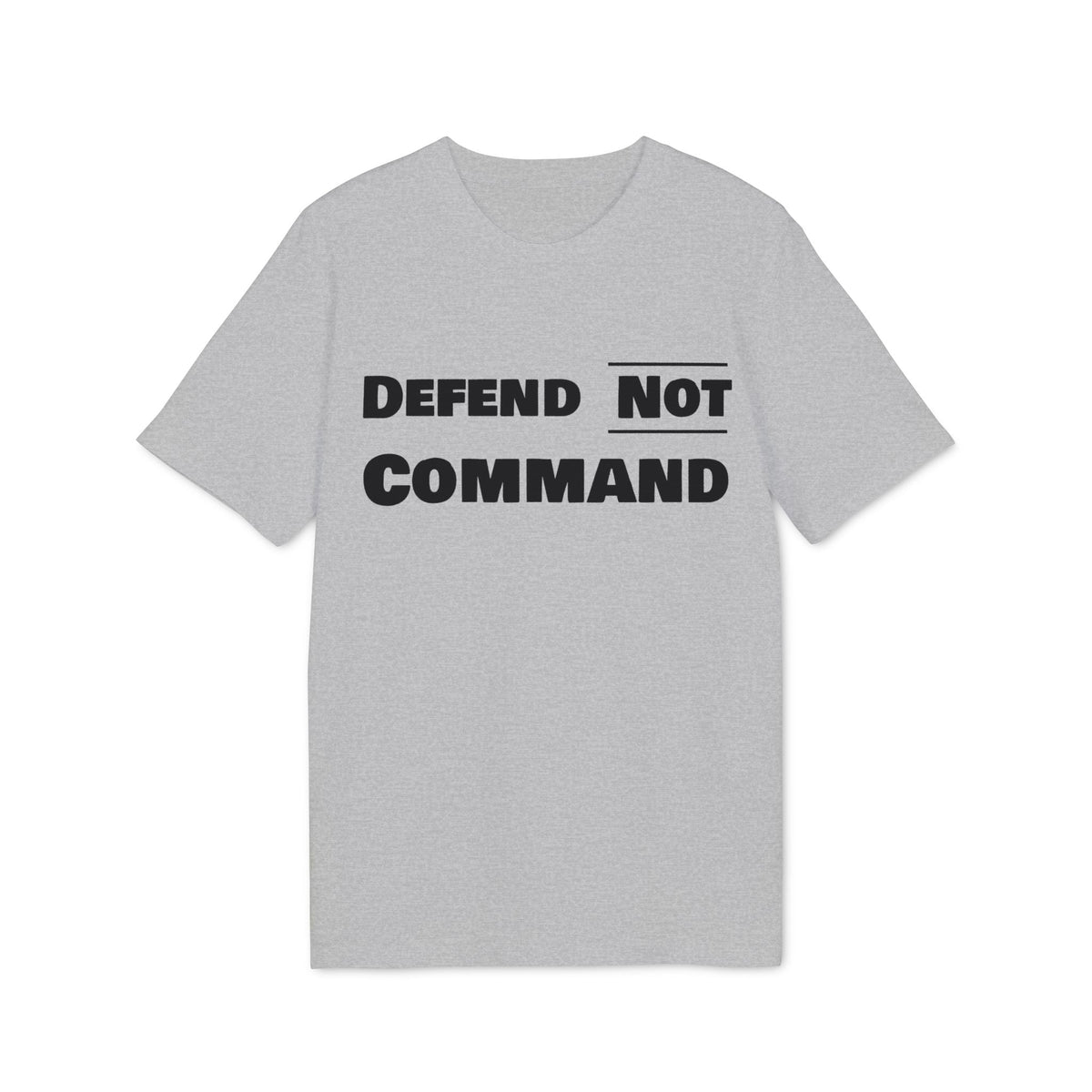 Defend Not Command Unisex T-Shirt | Empowering Graphic Tee for Creators, Perfect for Gifts, Events, Casual Wear, Statement Shirt Printify
