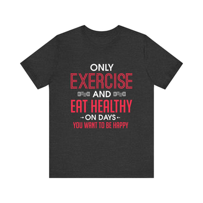 Only Exercise And Eat Healthy Unisex Tee