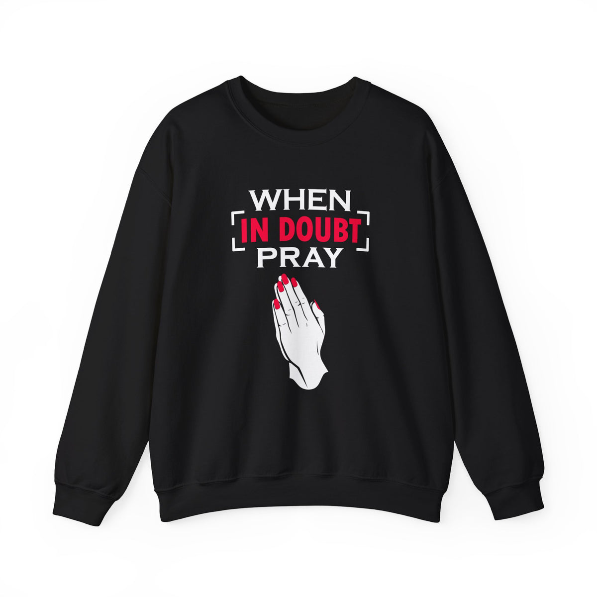 When In Doubt Pray Unisex Sweatshirt