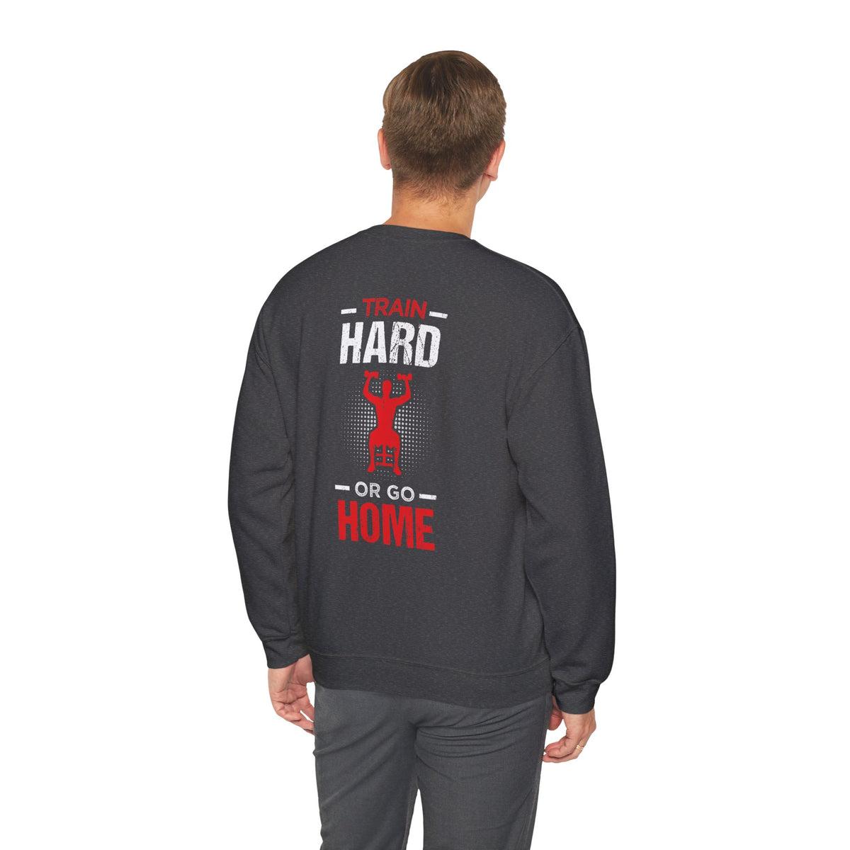 Train Hard Or Go Home Unisex Sweatshirt