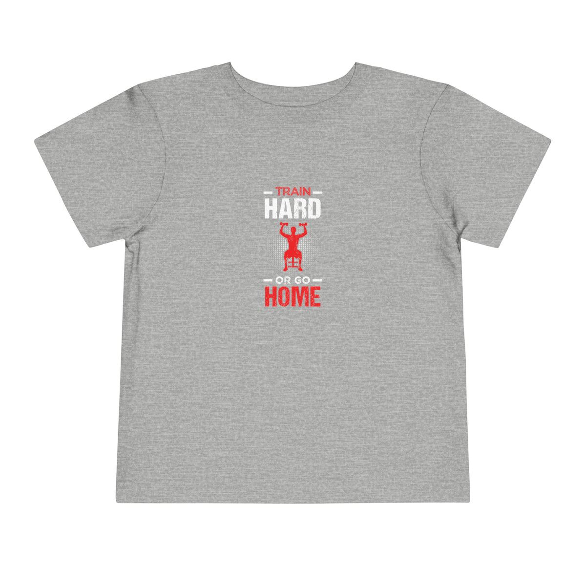 Train Hard Or Go Home Toddler Tee
