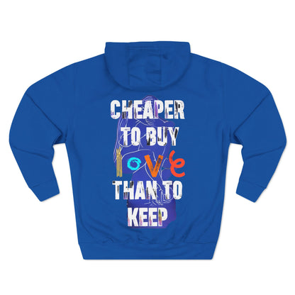 cheaper to buy love than to keep Hoodie