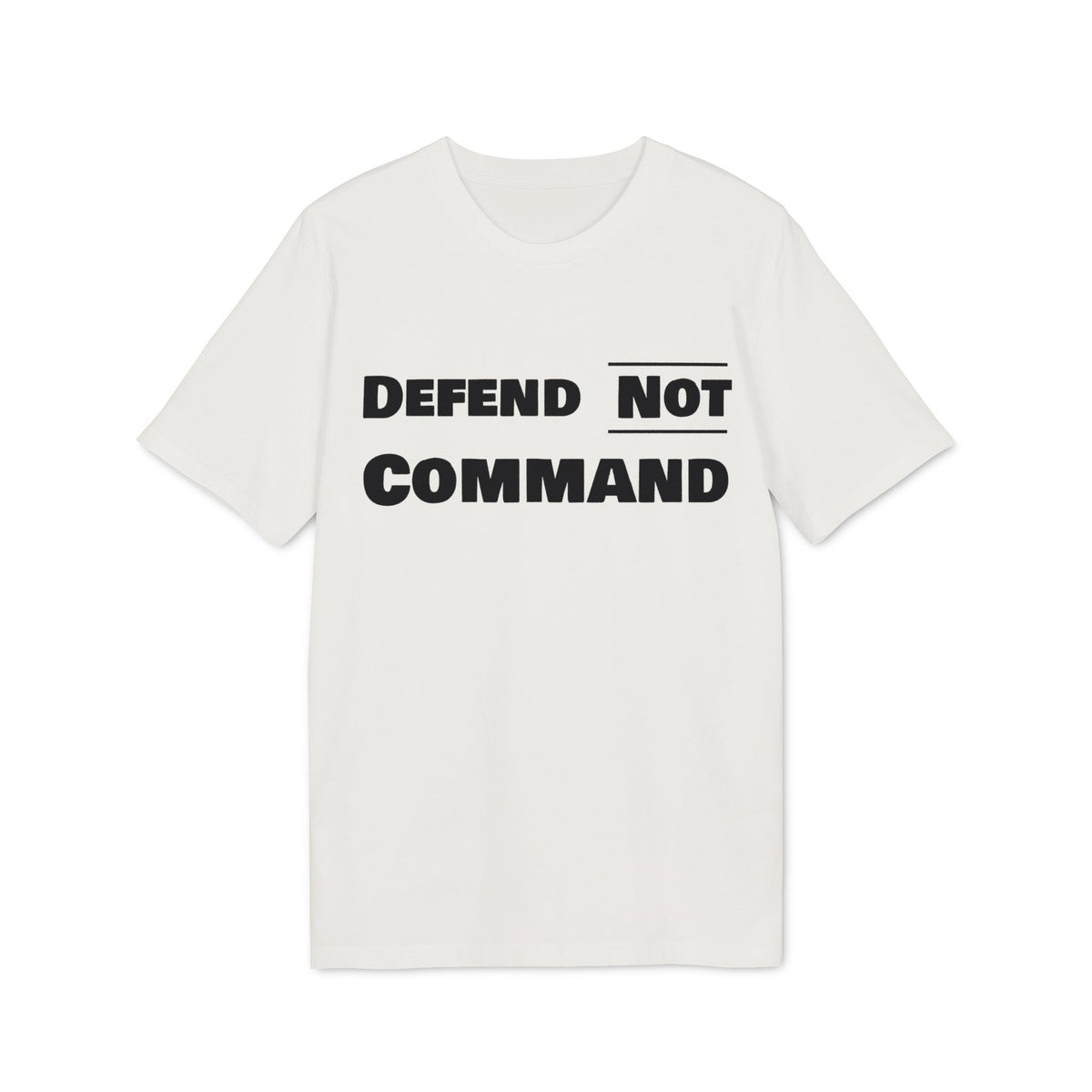 Defend Not Command Unisex T-Shirt | Empowering Graphic Tee for Creators, Perfect for Gifts, Events, Casual Wear, Statement Shirt Printify