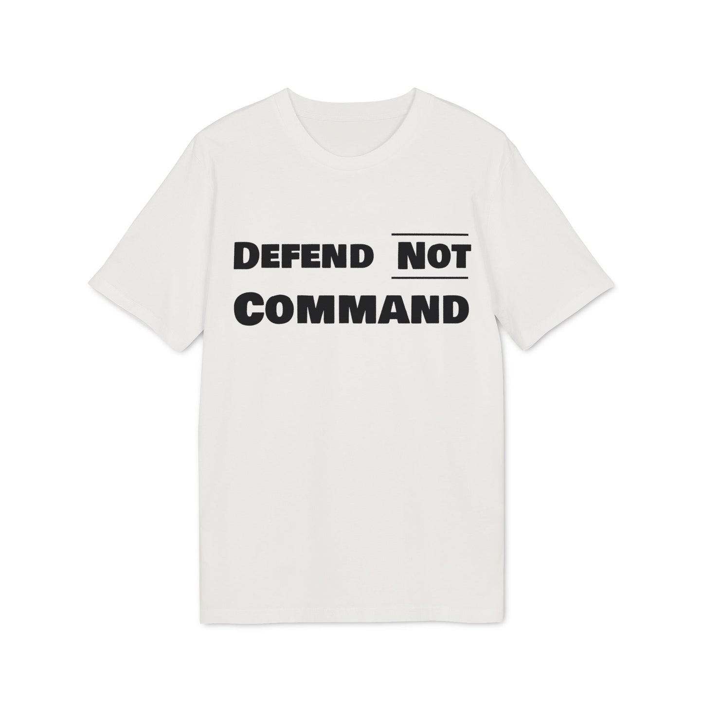 Defend Not Command Unisex T-Shirt | Empowering Graphic Tee for Creators, Perfect for Gifts, Events, Casual Wear, Statement Shirt Printify
