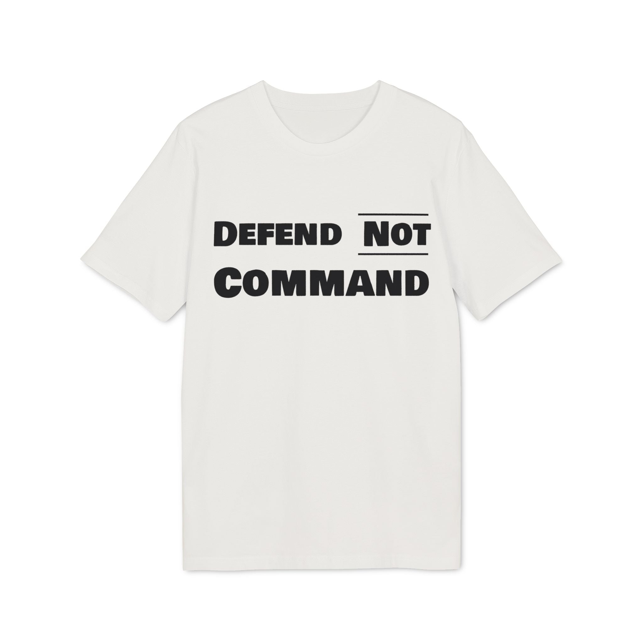 Defend Not Command Unisex T-Shirt | Empowering Graphic Tee for Creators, Perfect for Gifts, Events, Casual Wear, Statement Shirt Printify