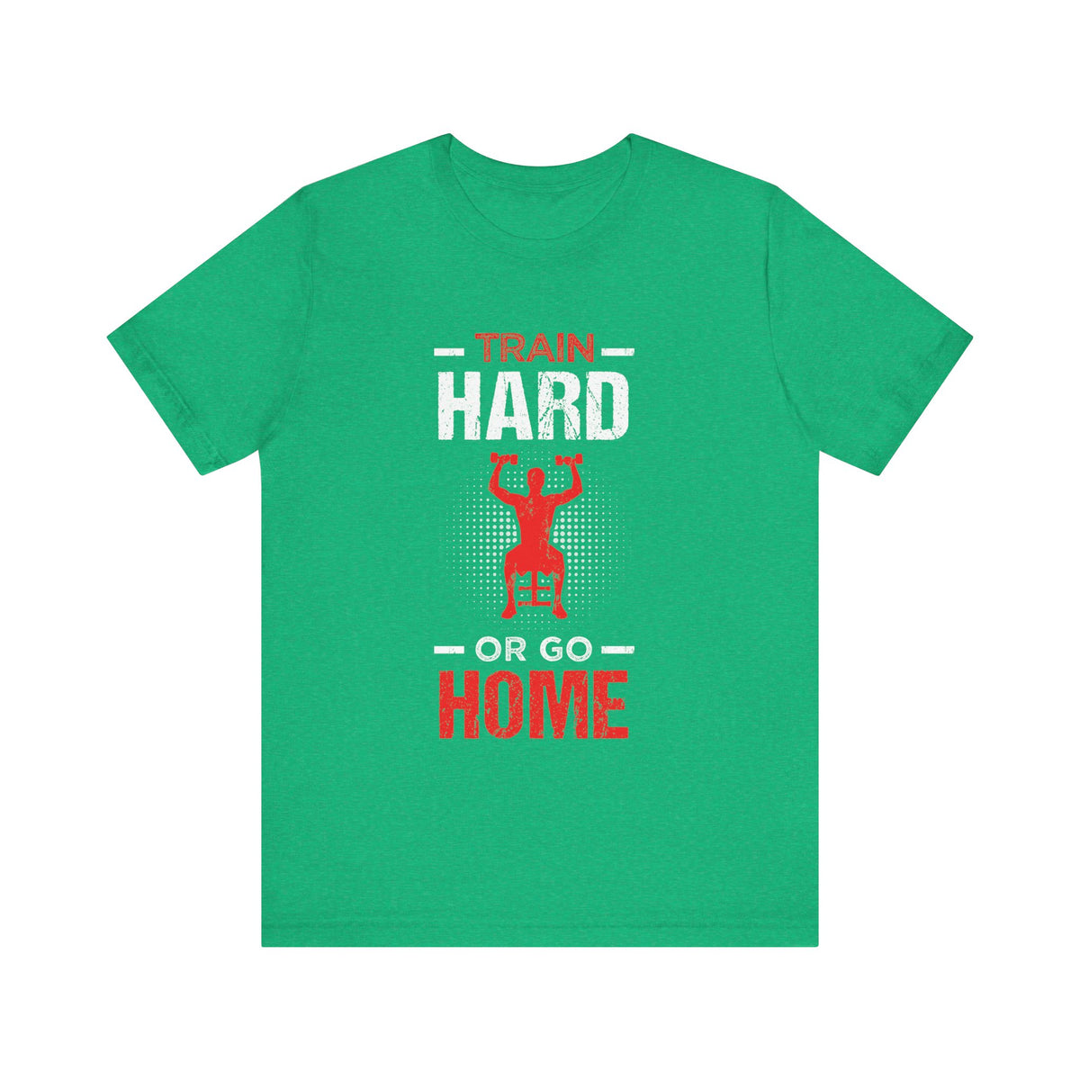Train Hard Or Go Home Unisex Tee