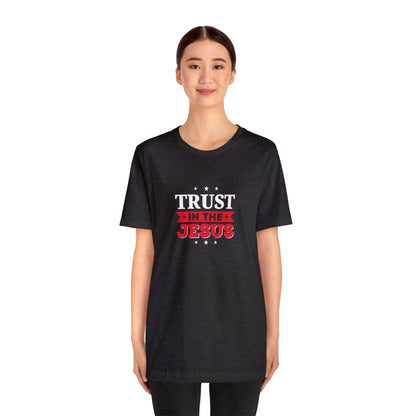 Trust In The Jesus Unisex Tee - RC’nSONS