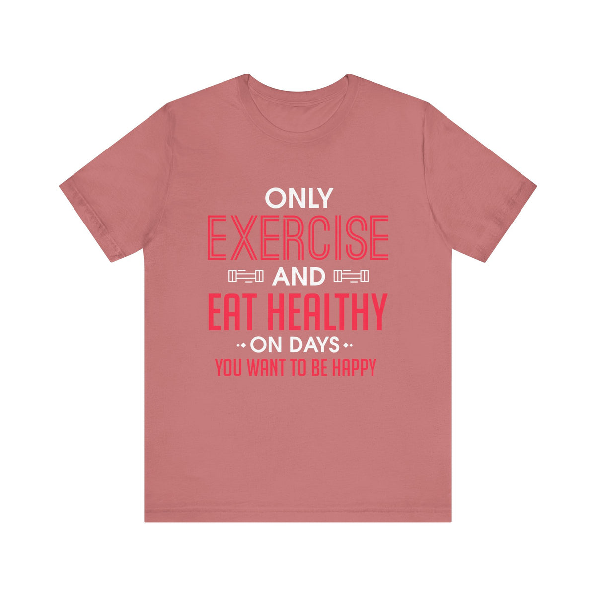 Only Exercise And Eat Healthy Unisex Tee