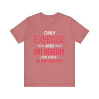 Only Exercise And Eat Healthy Unisex Tee