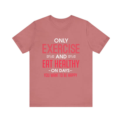 Only Exercise And Eat Healthy Unisex Tee