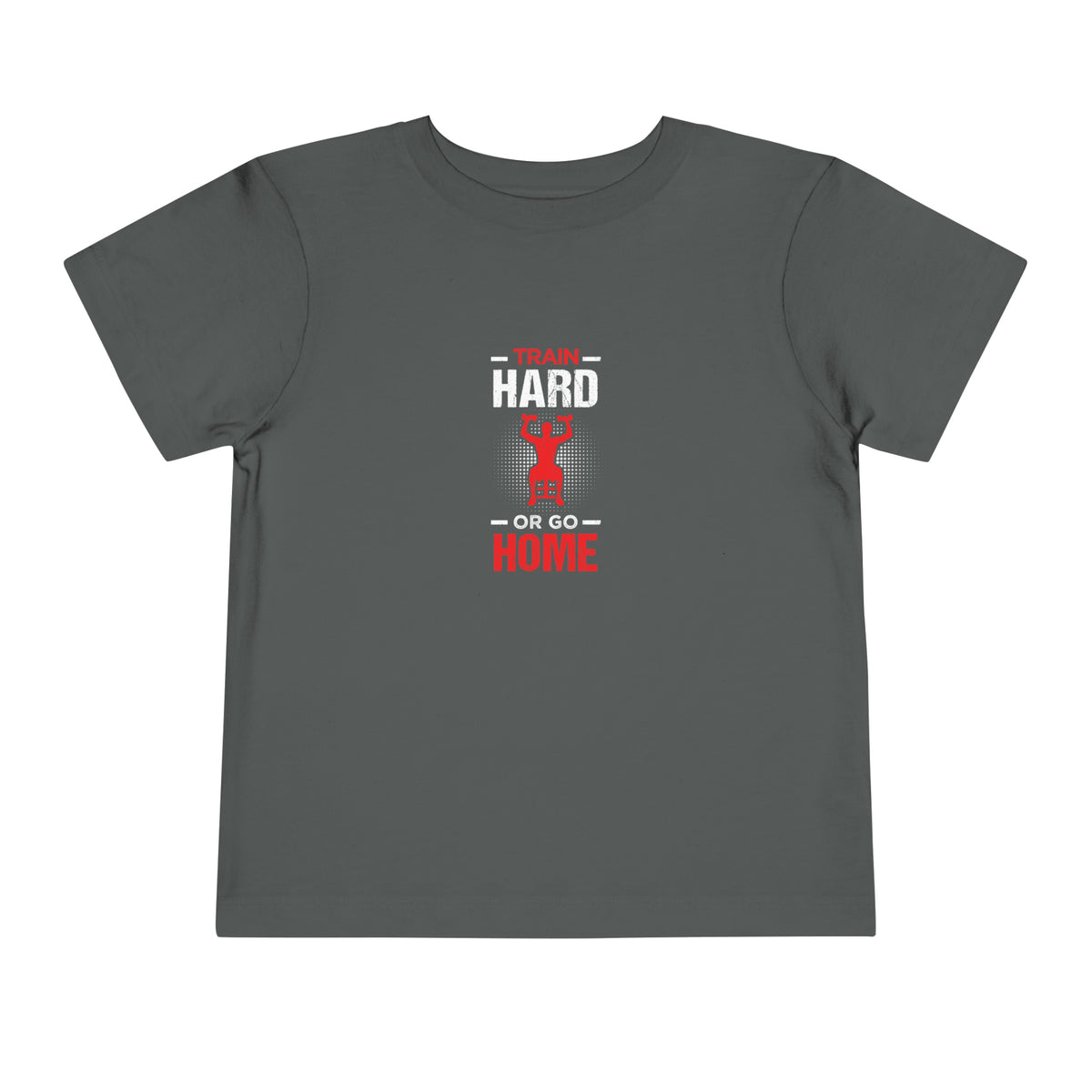 Train Hard Or Go Home Toddler Tee