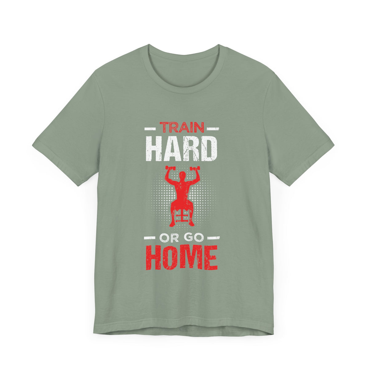 Train Hard Or Go Home Unisex Tee