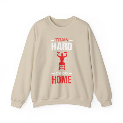 Train Hard Or Go Home Unisex Sweatshirt