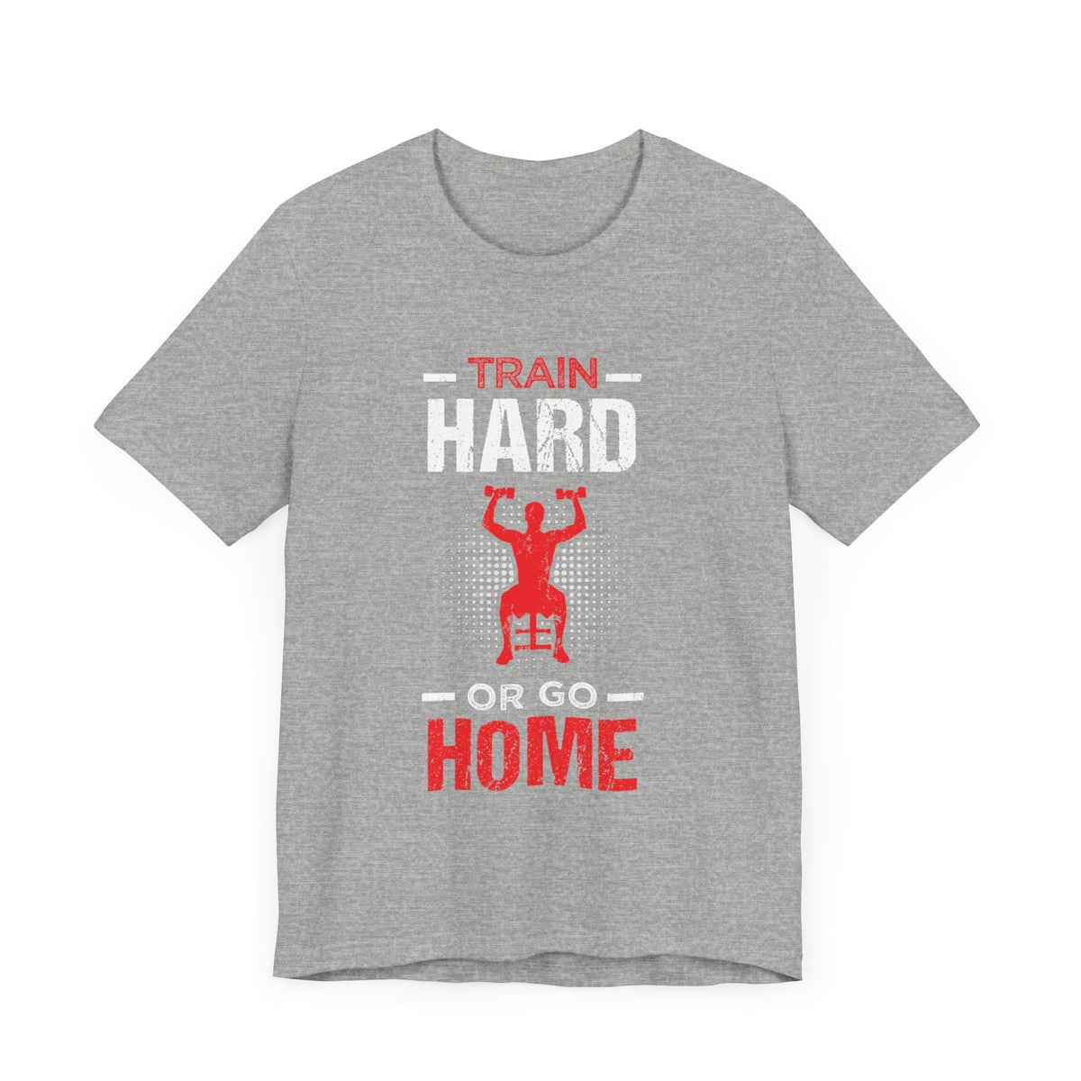 Train Hard Or Go Home Unisex Tee