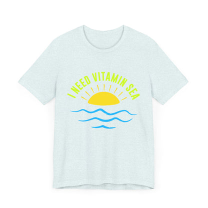 I Need Vitamin Sea Unisex Tee