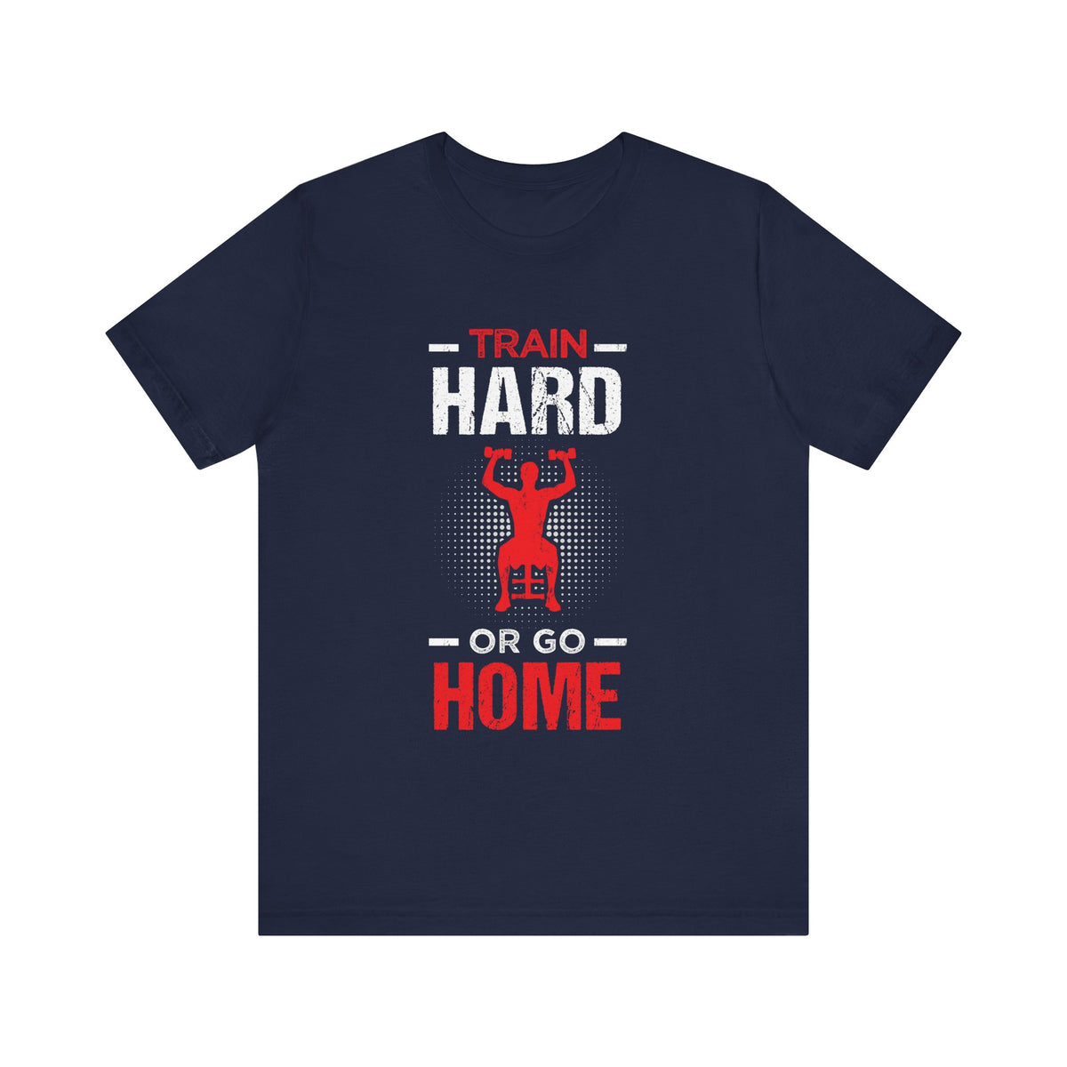 Train Hard Or Go Home Unisex Tee