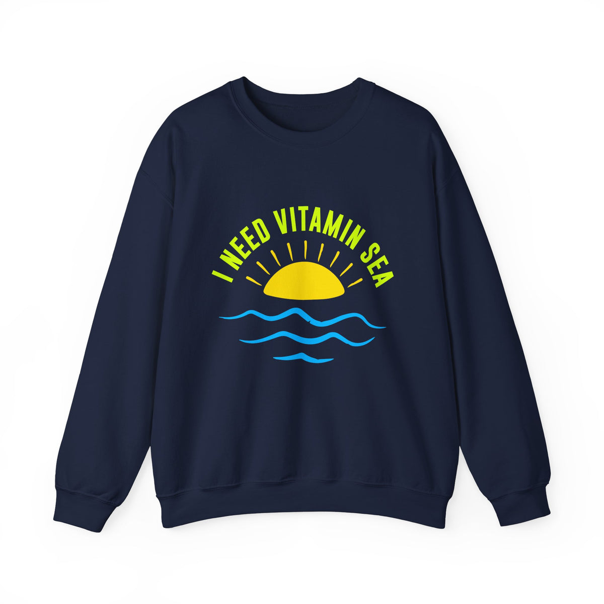 I Need Vitamin Sea Unisex Sweatshirt