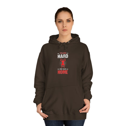 Train Hard Or Go Home Unisex Hoodie