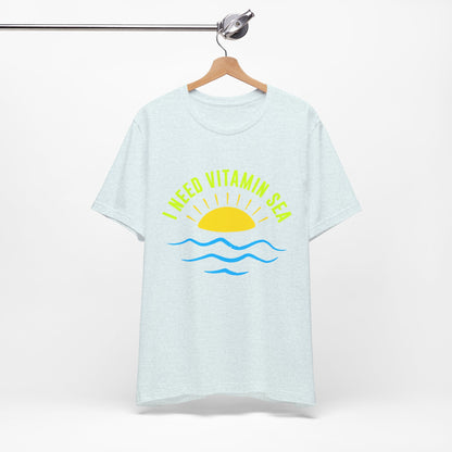 I Need Vitamin Sea Unisex Tee