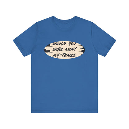 Unisex  Short Sleeve Wipe my tears  Tee