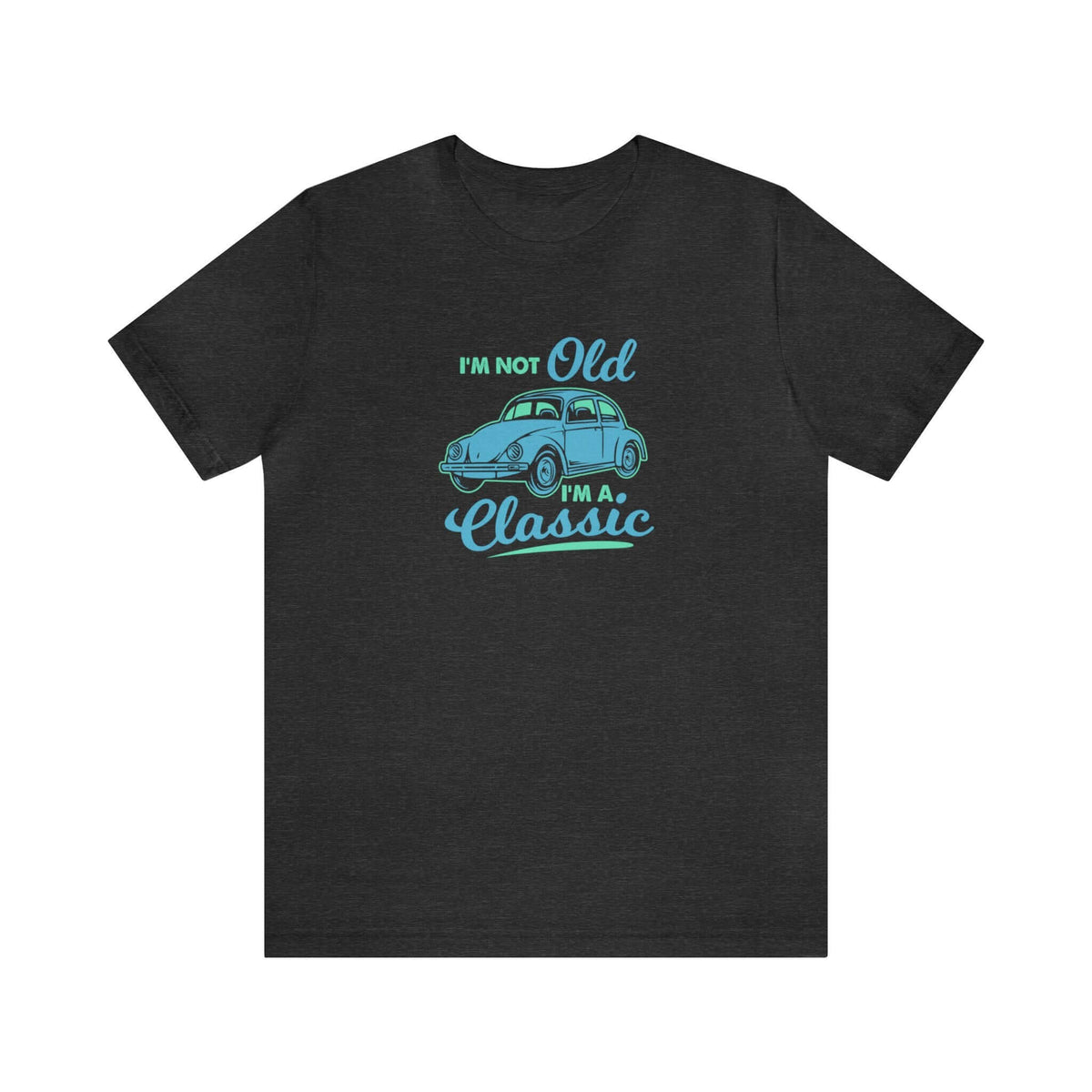 I'm Not Old I'm A Classic Unisex Tee - RC’nSONS