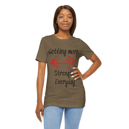 Getting More Strength Everyday Unisex Tee