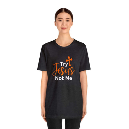 Try Jesus Not Me Unisex Tee - RC’nSONS