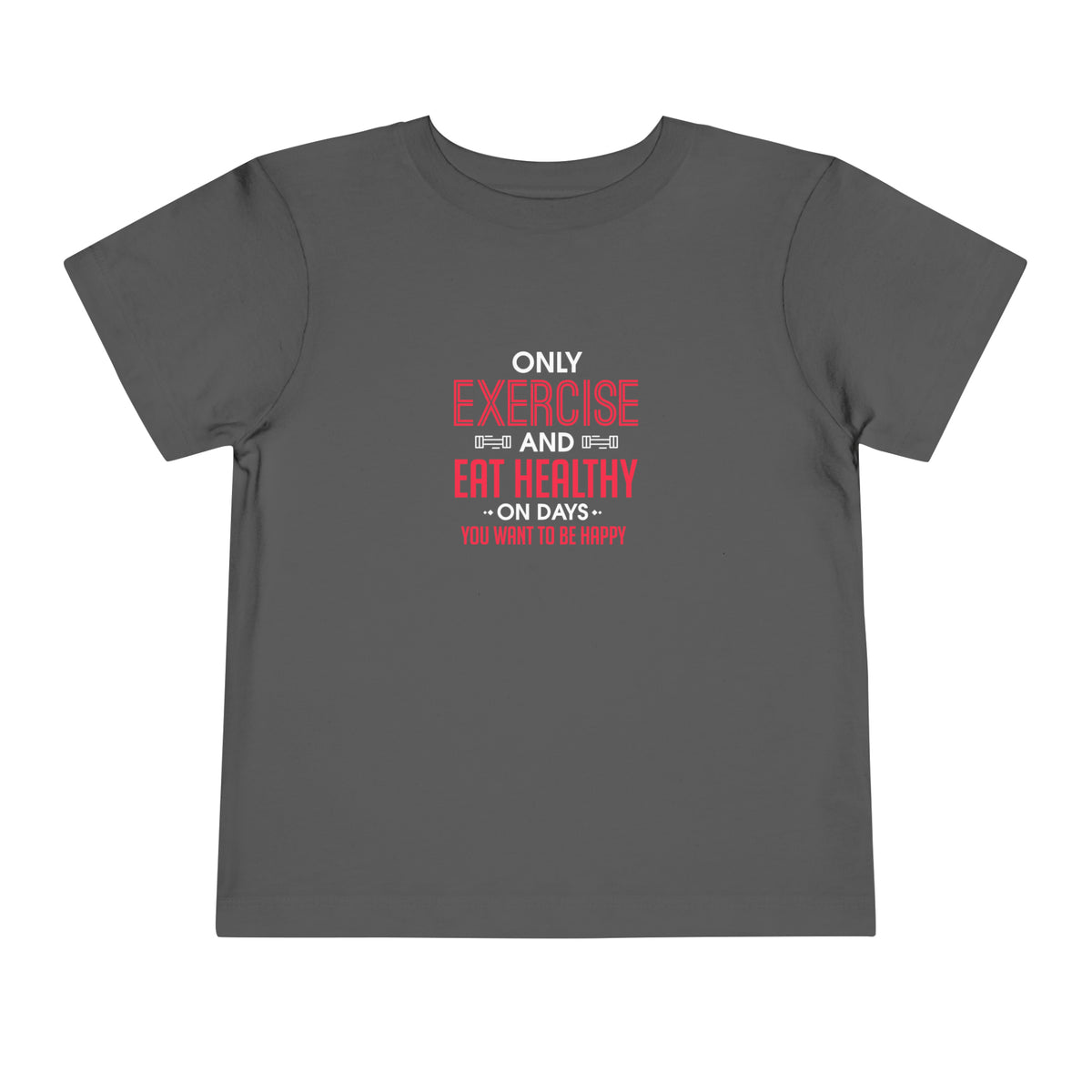 Only Exercise And Eat Healthy Toddler Tee