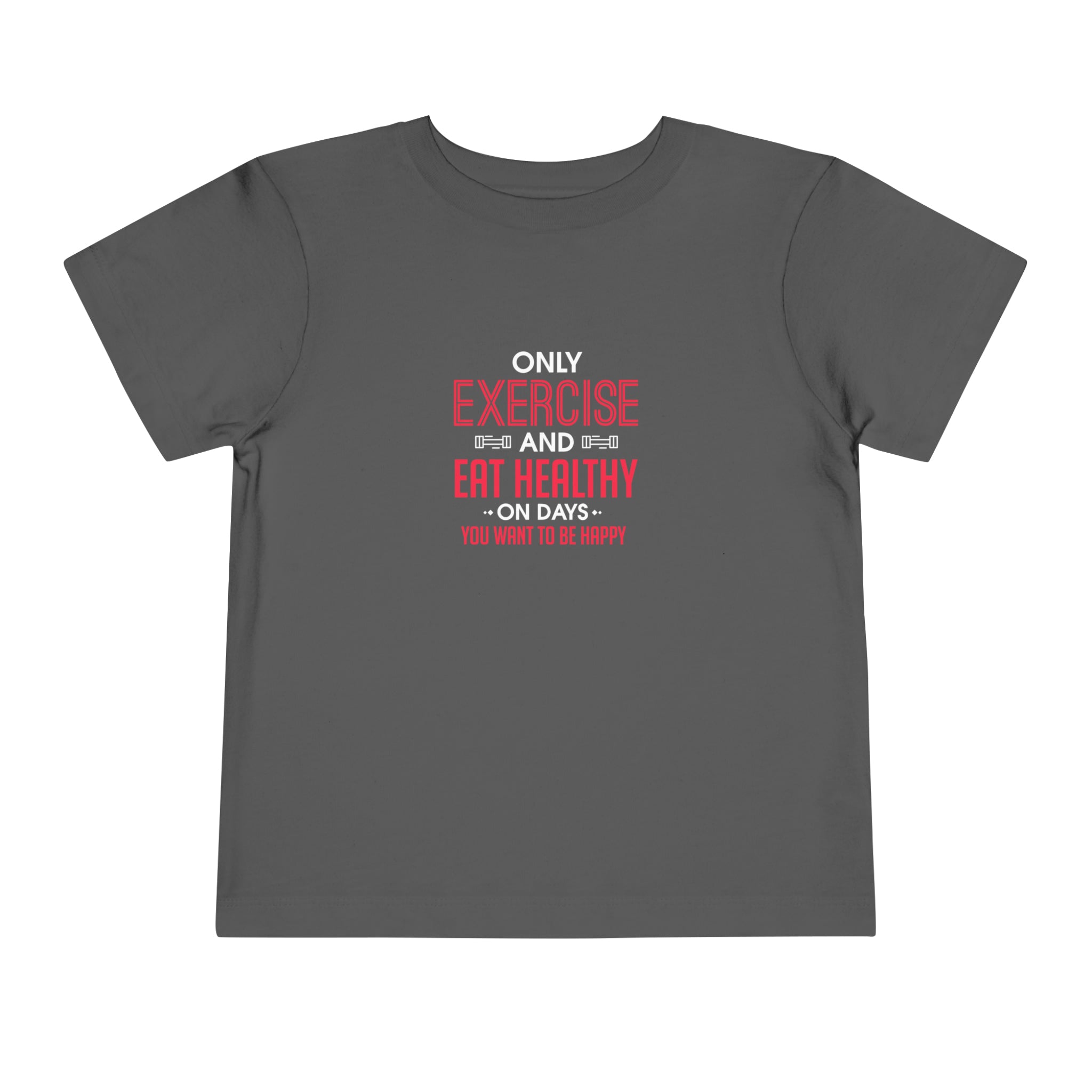 Only Exercise And Eat Healthy Toddler Tee