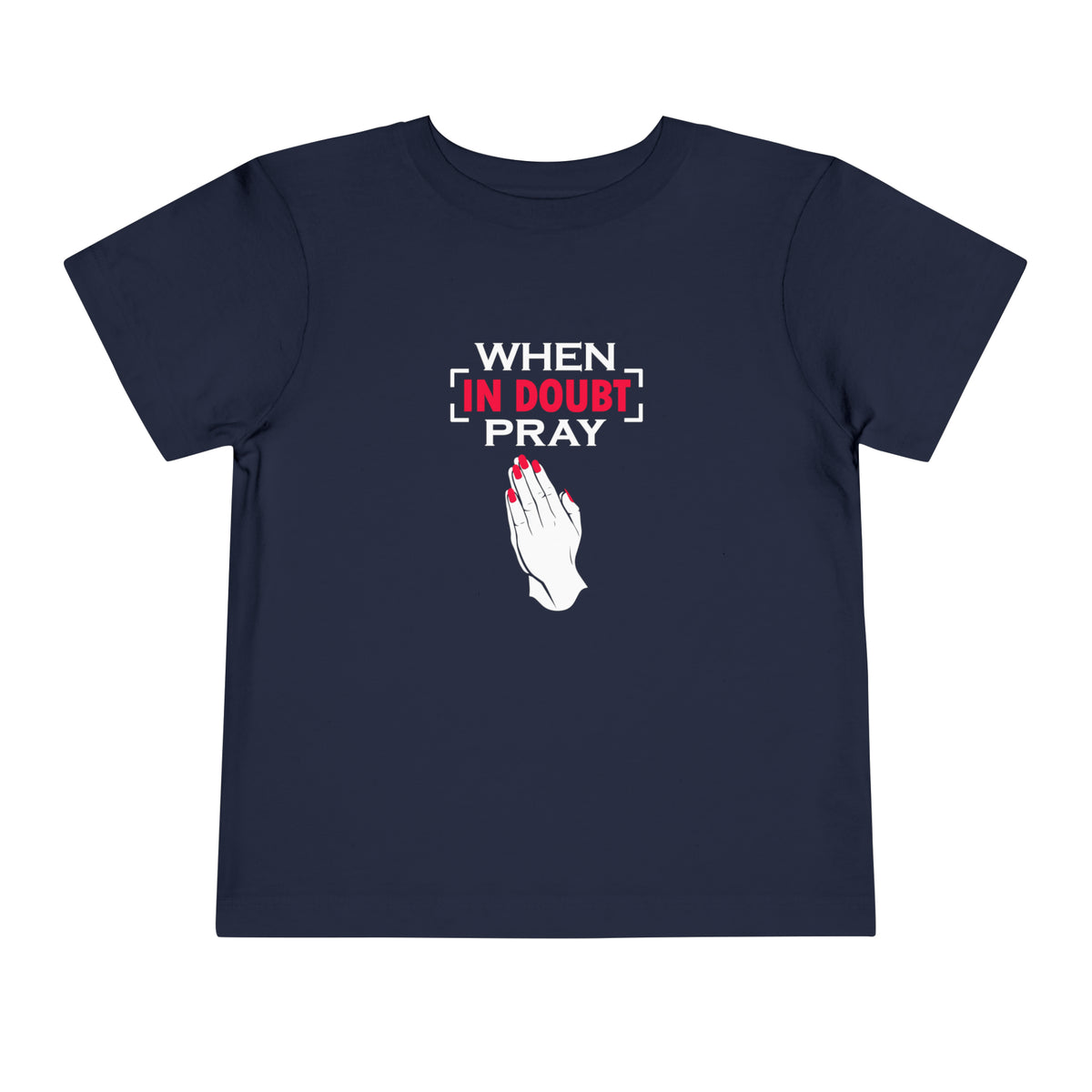 When In Doubt Pray Toddler Tee