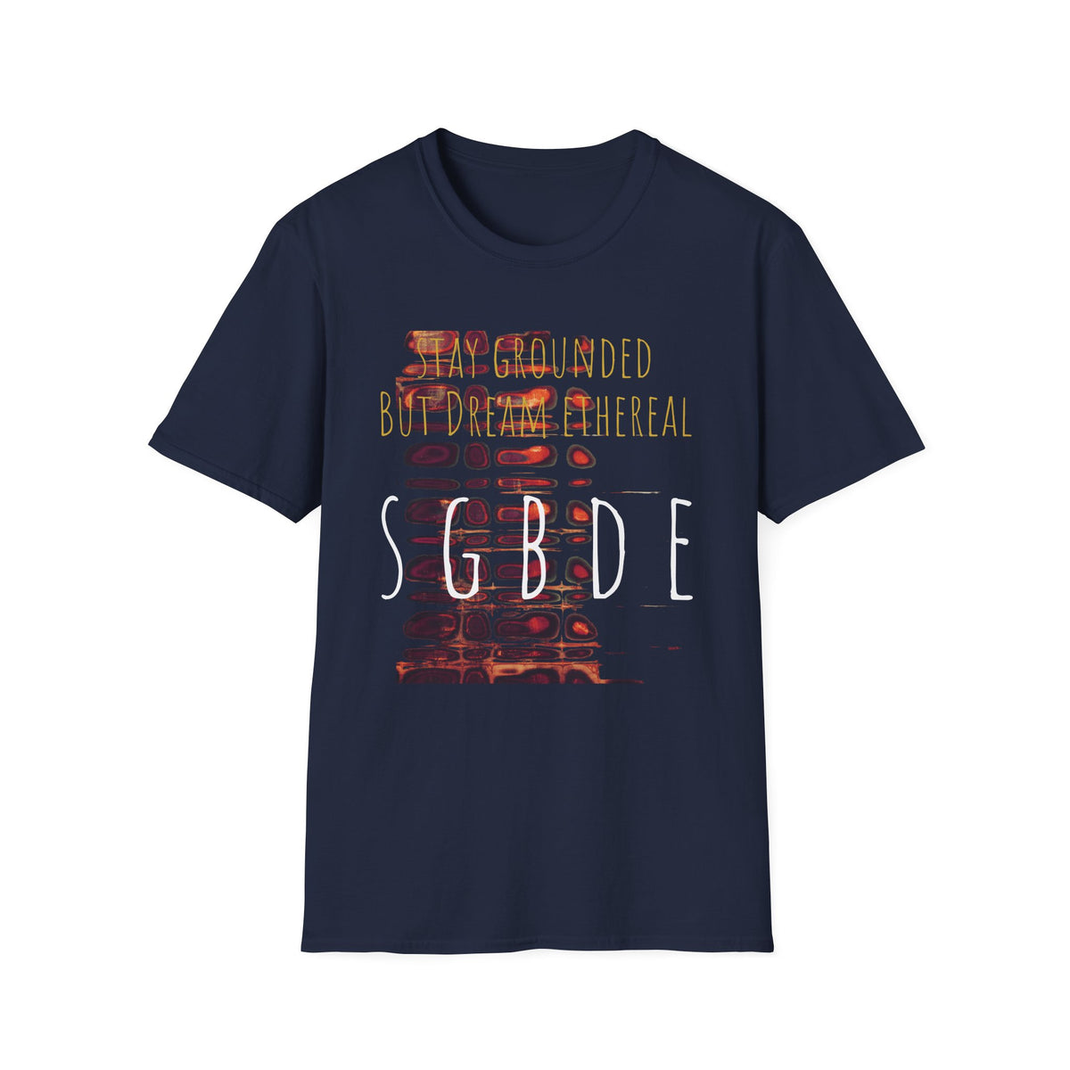 Unisex Softstyle T-Shirt - Stay Grounded But Dream Ethereal SGBDE Design