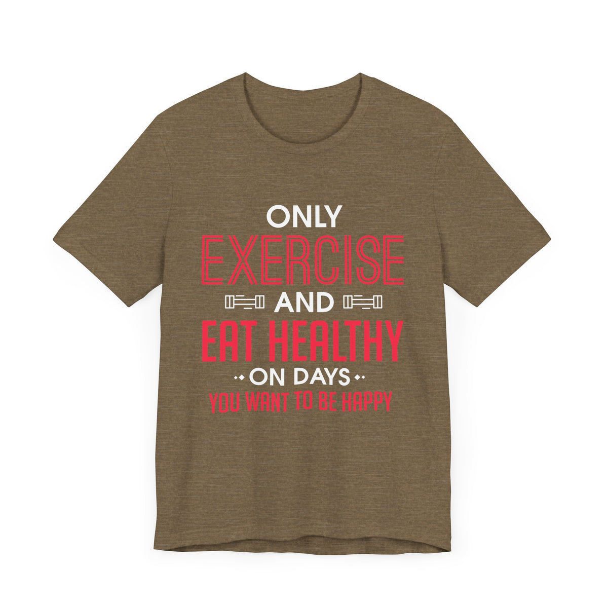 Only Exercise And Eat Healthy Unisex Tee