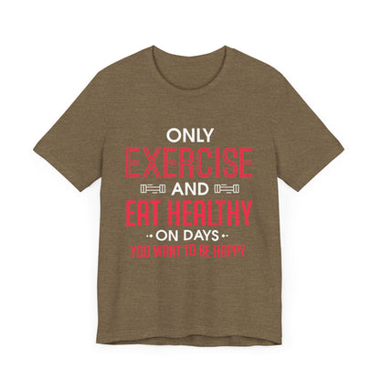 Only Exercise And Eat Healthy Unisex Tee